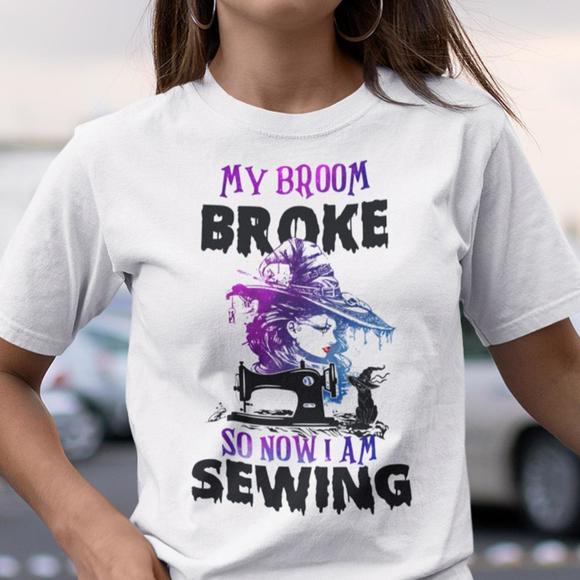 My Broom Broke So Now I Am Sewing Shirt Halloween - Picture 1 of 4
